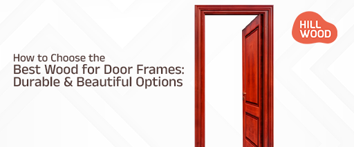 how choose best wood for doors frames